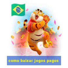 como baixar jogos pagos